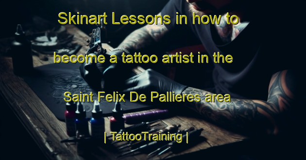 Skinart Lessons in how to become a tattoo artist in the Saint Felix De Pallieres area | TattooTraining | TattooClasses | SkinartTraining-France